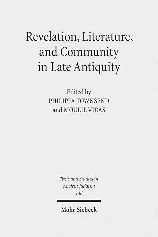 Revelation, Literature, and Community in Late Antiquity (Texts and Studies in Ancient Judaism) by Philippa Townsend