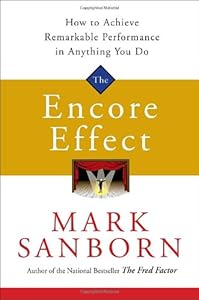 The Encore Effect: How to Achieve Remarkable Performance in Anything You Do