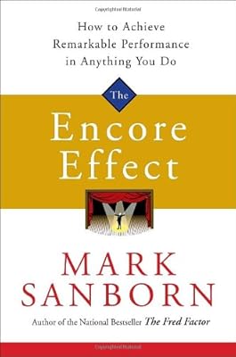 The Encore Effect: How to Achieve Remarkable Performance in Anything You Do