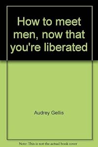 How to meet men, now that you're liberated by Audrey Gellis