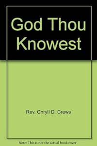 God Thou Knowest by Rev. Chryll D. Crews
