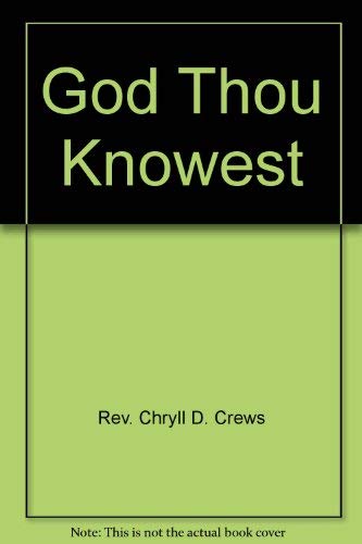 God Thou Knowest by Rev. Chryll D. Crews