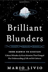 Brilliant Blunders: From Darwin to Einstein - Colossal Mistakes by Great Scientists That Changed Our Understanding of Life and the Universe by Mario Livio