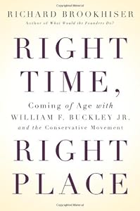 Right Time, Right Place: Coming of Age with William F. Buckley Jr. and the Conservative Movement
