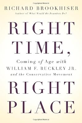 Right Time, Right Place: Coming of Age with William F. Buckley Jr. and the Conservative Movement