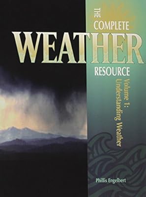 Complete Weather Resource - Volumes 1,2 & 3 (Understanding Weather-Weather Phenomena- Forecasting & Climate)