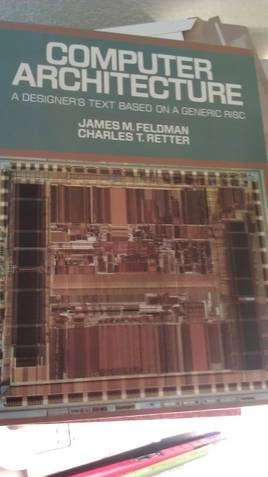 Computer Architecture: A Designer's Text Based on a Generic Risc (McGraw-Hill Computer Science Series. Computer Organization and Architecture.) by James M. Feldman