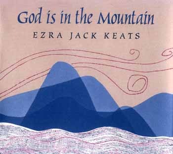 God Is in the Mountain by Ezra Jack Keats
