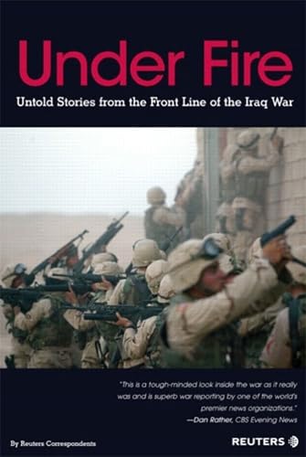 Under Fire: Untold Stories from the Front Line of Iraq War by Reuters