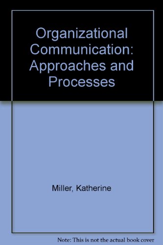 Organizational Communication: Approaches and Processes by Katherine Miller