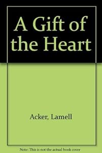 A Gift of the Heart by Lamell Acker
