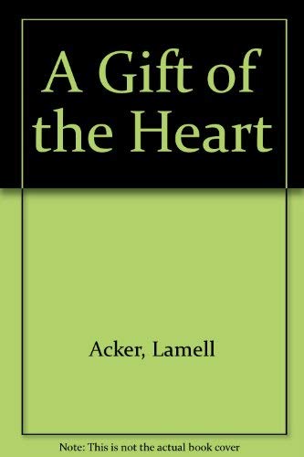 A Gift of the Heart by Lamell Acker