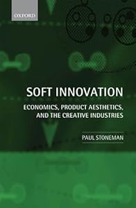 Soft Innovation: Economics, Product Aesthetics, and the Creative Industries