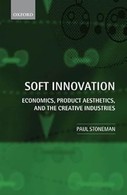 Soft Innovation: Economics, Product Aesthetics, and the Creative Industries