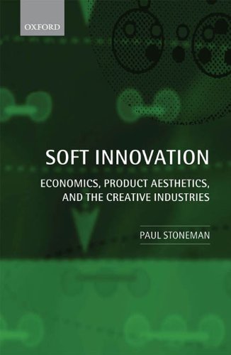 Soft Innovation: Economics, Product Aesthetics, and the Creative Industries by Paul Stoneman