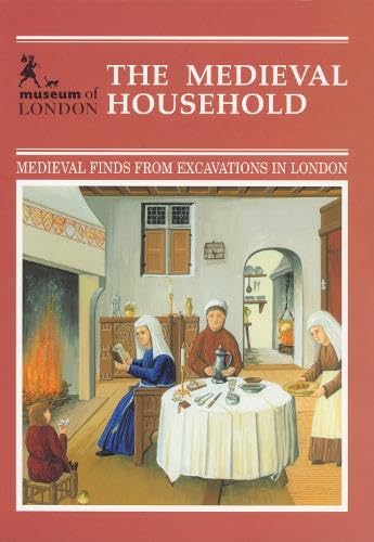 The Medieval Household: Daily Living C.1150-c.1450 (Medieval Finds from Excavations in London) by Geoff Egan