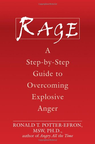 Rage: A Step-by-Step Guide to Overcoming Explosive Anger by Ronald Potter-Efron MSW  PhD