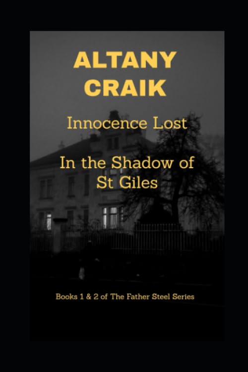Innocence Lost / In the Shadow of St Giles: Books 1 & 2 of The Father Steel Series by Altany Craik