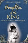 Daughter of The King - 30 Daily Devotionals For Women: Each day you will have a scripture verse, a guided prayer, a thought for the day and space to ... encouragment|Gift book for Women of all ages