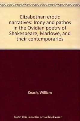 Elizabethan erotic narratives: Irony and pathos in the Ovidian poetry of Shakespeare, Marlowe, and their contemporaries