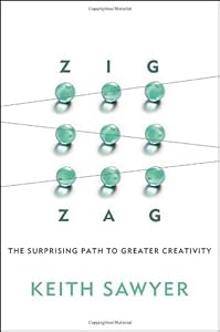 Zig Zag: The Surprising Path to Greater Creativity by Keith Sawyer