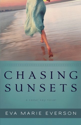 Chasing Sunsets: A Cedar Key Novel by Eva Marie Everson