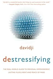 destressifying: The Real-World Guide to Personal Empowerment, Lasting Fulfillment, and Peace of Mind