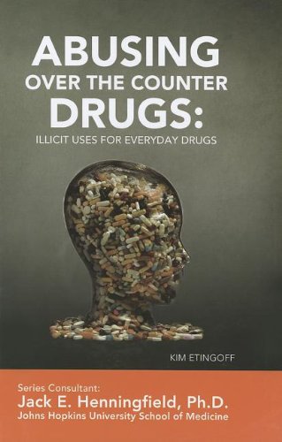 Abusing Over-The-Counter Drugs: Illicit Uses for Everyday Drugs by Kim Etingoff