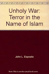 Unholy War: Terror in the Name of Islam