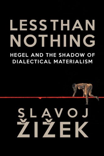 Less Than Nothing: Hegel And The Shadow Of Dialectical Materialism by Slavoj Zizek