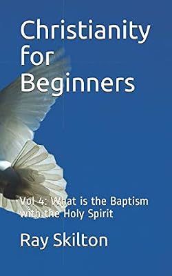 Christianity for Beginners: Vol 4: What is the Baptism with the Holy Spirit
