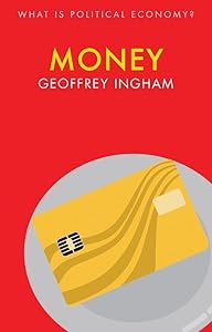 Money (What is Political Economy?) by Geoffrey Ingham