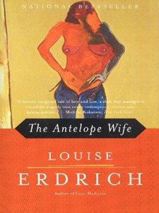 The Antelope Wife (P.S.) by Louise Erdrich