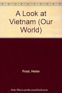 A Look at Vietnam (Our World) by Helen Frost