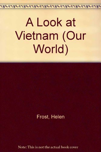 A Look at Vietnam (Our World) by Helen Frost