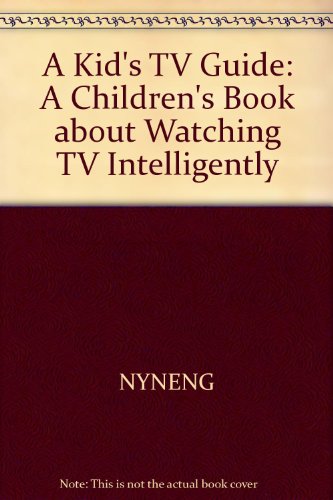 A kid's TV guide: A children's book about watching TV intelligently by Joy Wilt Berry