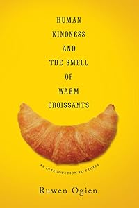 Human Kindness and the Smell of Warm Croissants: An Introduction to Ethics