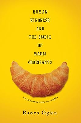 Human Kindness and the Smell of Warm Croissants: An Introduction to Ethics