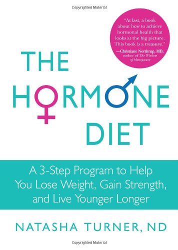 The Hormone Diet: A 3-Step Program to Help You Lose Weight, Gain Strength, and Live Younger Longer by Natasha Turner