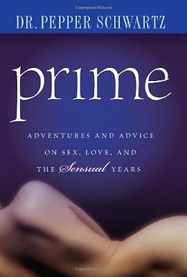 Prime: Adventures and Advice on Sex, Love, and the Sensual Years