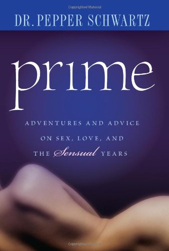 Prime: Adventures and Advice on Sex, Love, and the Sensual Years by Pepper Schwartz