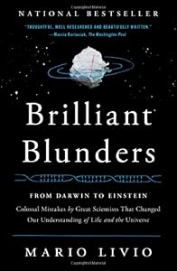 Brilliant Blunders: From Darwin to Einstein - Colossal Mistakes by Great Scientists That Changed Our Understanding of Life and the Universe