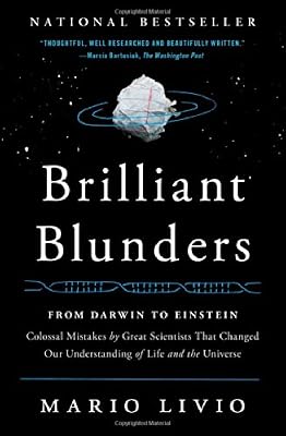 Brilliant Blunders: From Darwin to Einstein - Colossal Mistakes by Great Scientists That Changed Our Understanding of Life and the Universe