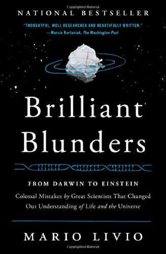 Brilliant Blunders: From Darwin to Einstein - Colossal Mistakes by Great Scientists That Changed Our Understanding of Life and the Universe by Mario Livio
