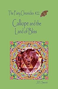 Calliope and the Land of Bliss (The Fairy Chronicles #22) (Fairy Chronicles Series)