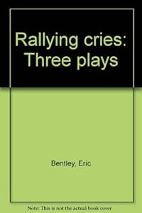 Rallying cries: Three plays by Eric Bentley
