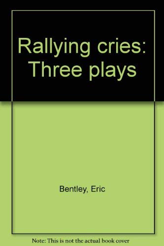 Rallying cries: Three plays by Eric Bentley