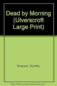 Dead by Morning (Ulverscroft Large Print Series) by Dorothy Simpson