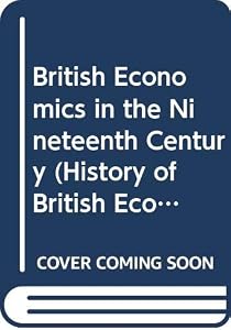 British Economics in the Nineteenth Century (History of British Economic Thought) by Thoemmes Press