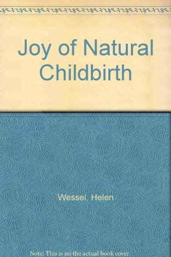 Joy of Natural Childbirth by Helen Wessel